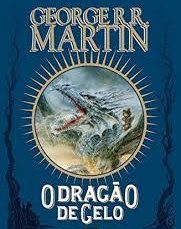 Resenha: O Dragão de Gelo, de George R. R. Martin